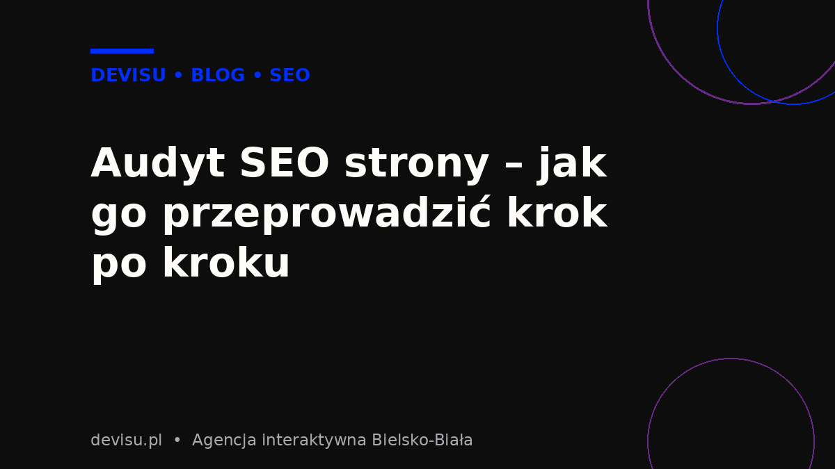 Audyt SEO strony – jak go przeprowadzić krok po kroku