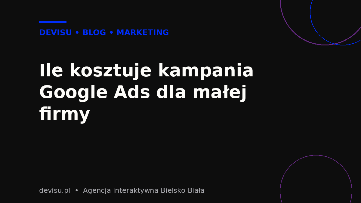 Ile kosztuje kampania Google Ads dla małej firmy