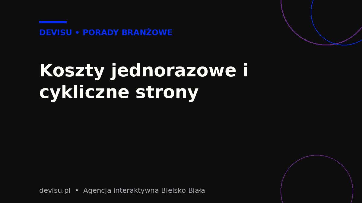 Koszty strony internetowej jednorazowe i cykliczne – ile kosztuje strona