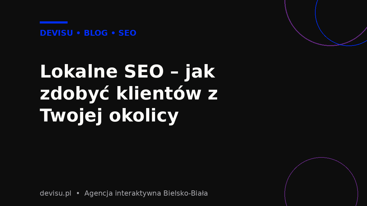 Lokalne SEO – jak zdobyć klientów z okolicy, poradnik Devisu