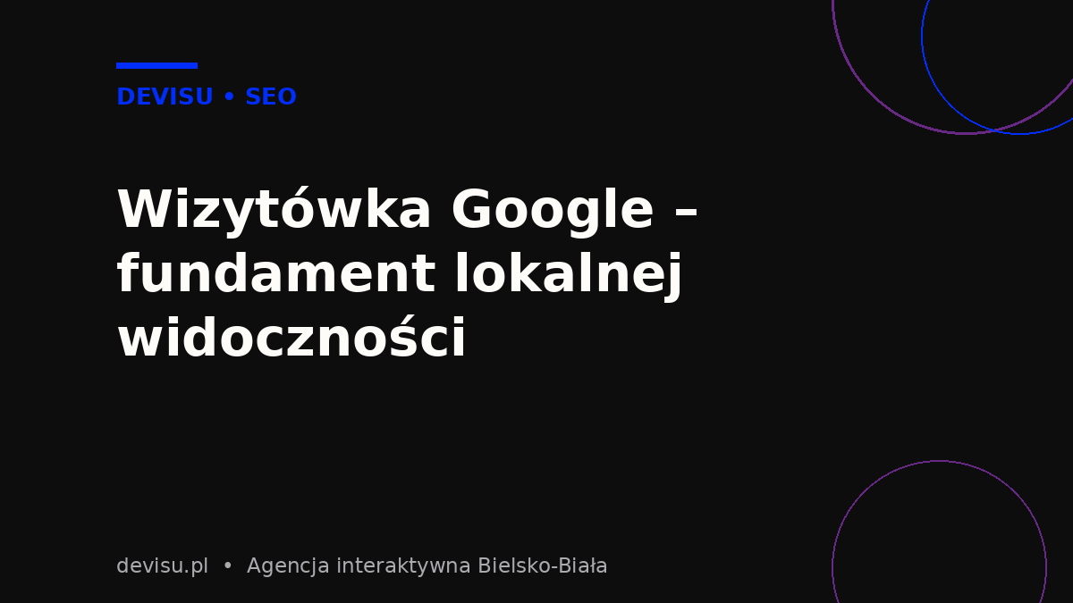 Wizytówka Google jako fundament lokalnego SEO – ilustracja Devisu