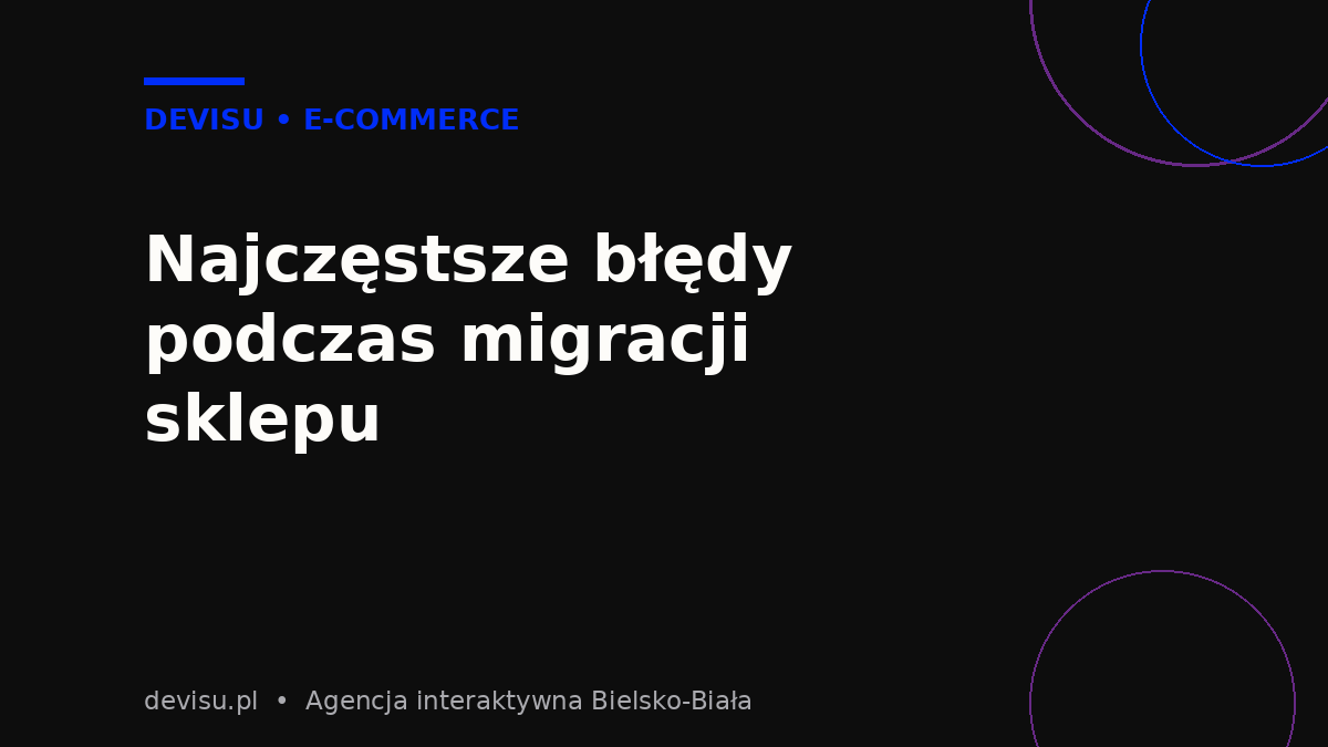 Najczęstsze błędy podczas migracji sklepu na WooCommerce