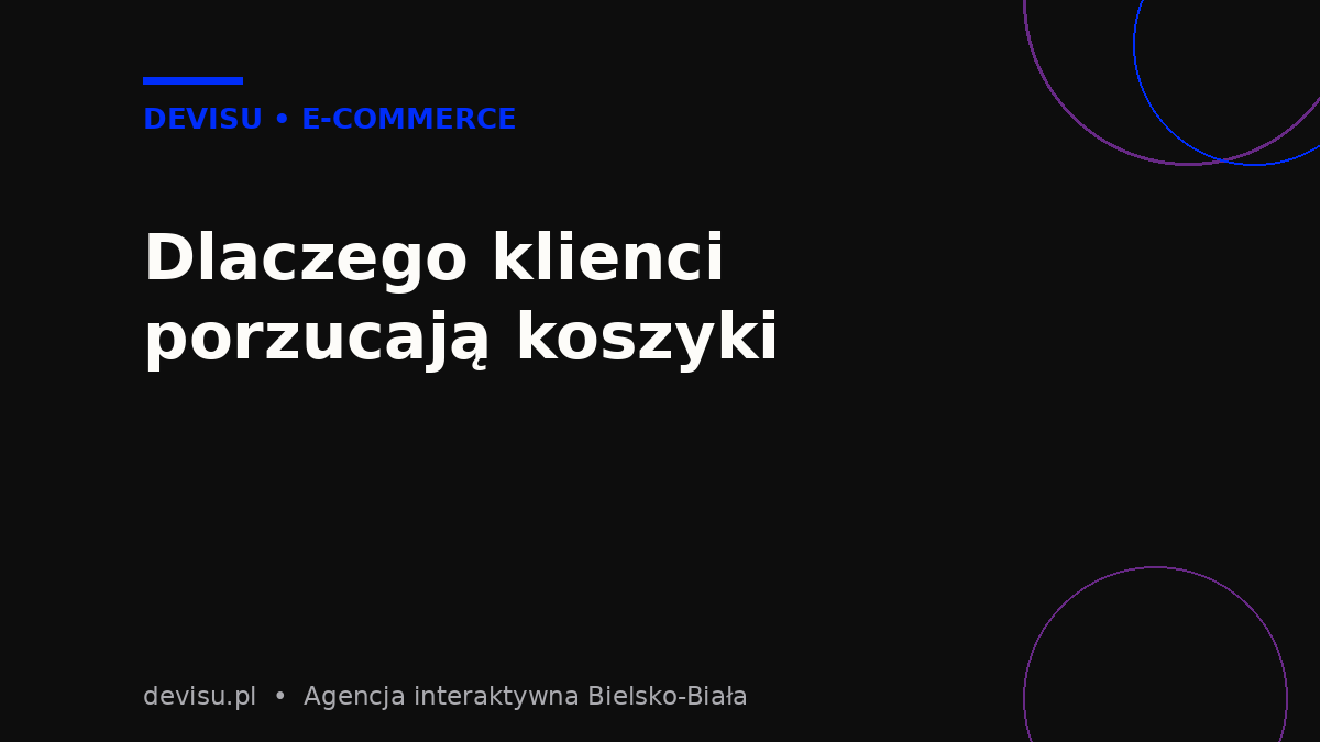 Najczęstsze przyczyny, dla których klienci porzucają koszyki w sklepie internetowym
