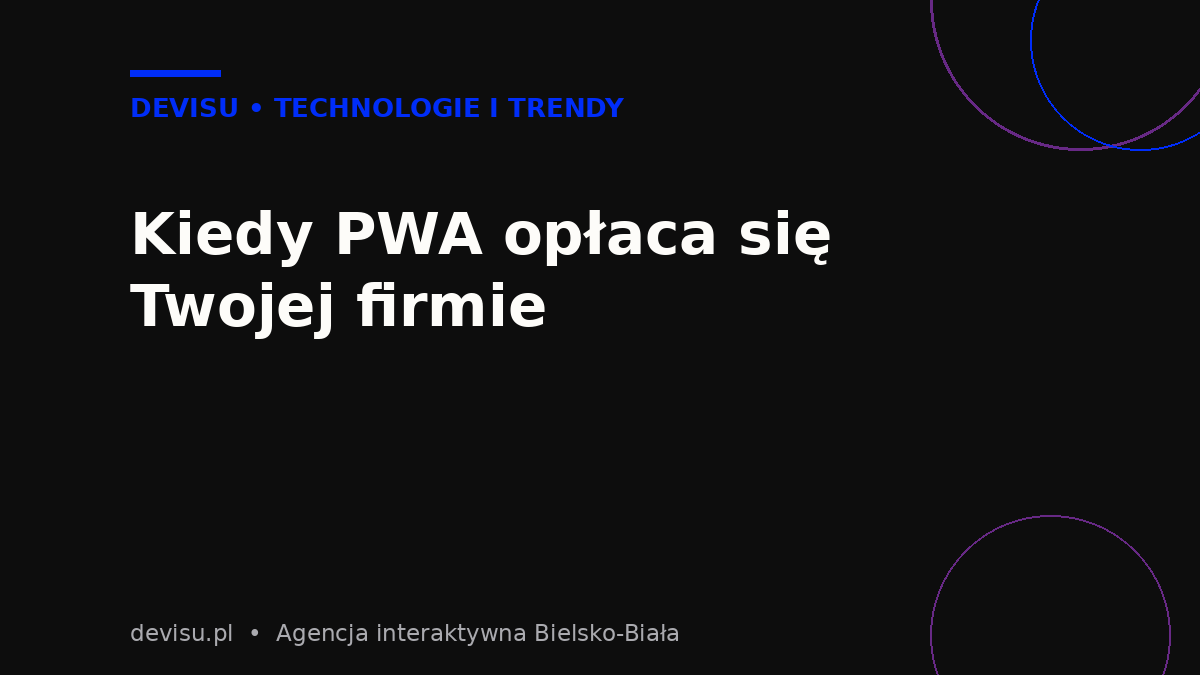 Kiedy progresywna aplikacja webowa PWA opłaca się firmie