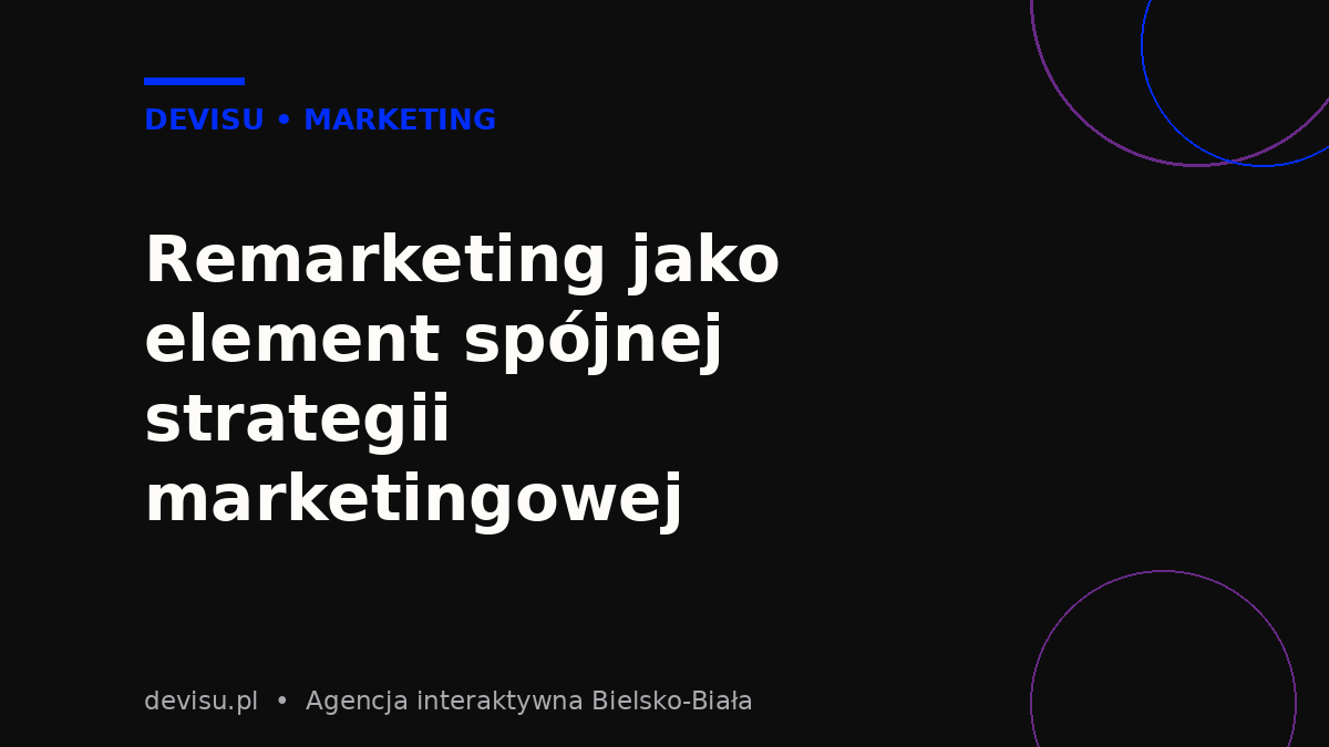 Remarketing w Google Ads jako element spójnej strategii marketingowej