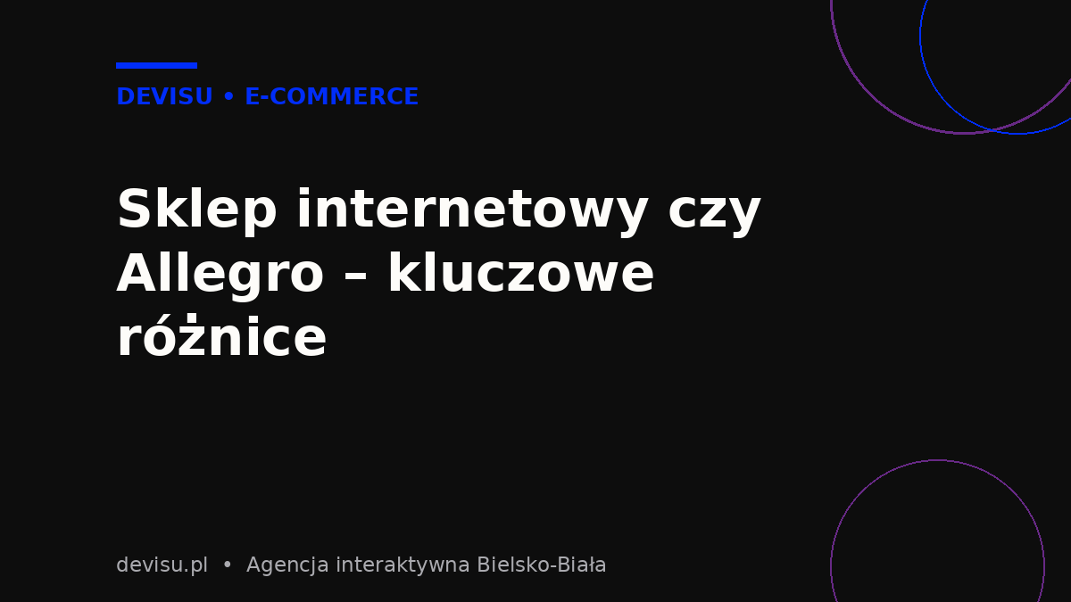 Sklep internetowy czy Allegro – kluczowe różnice w sprzedaży online