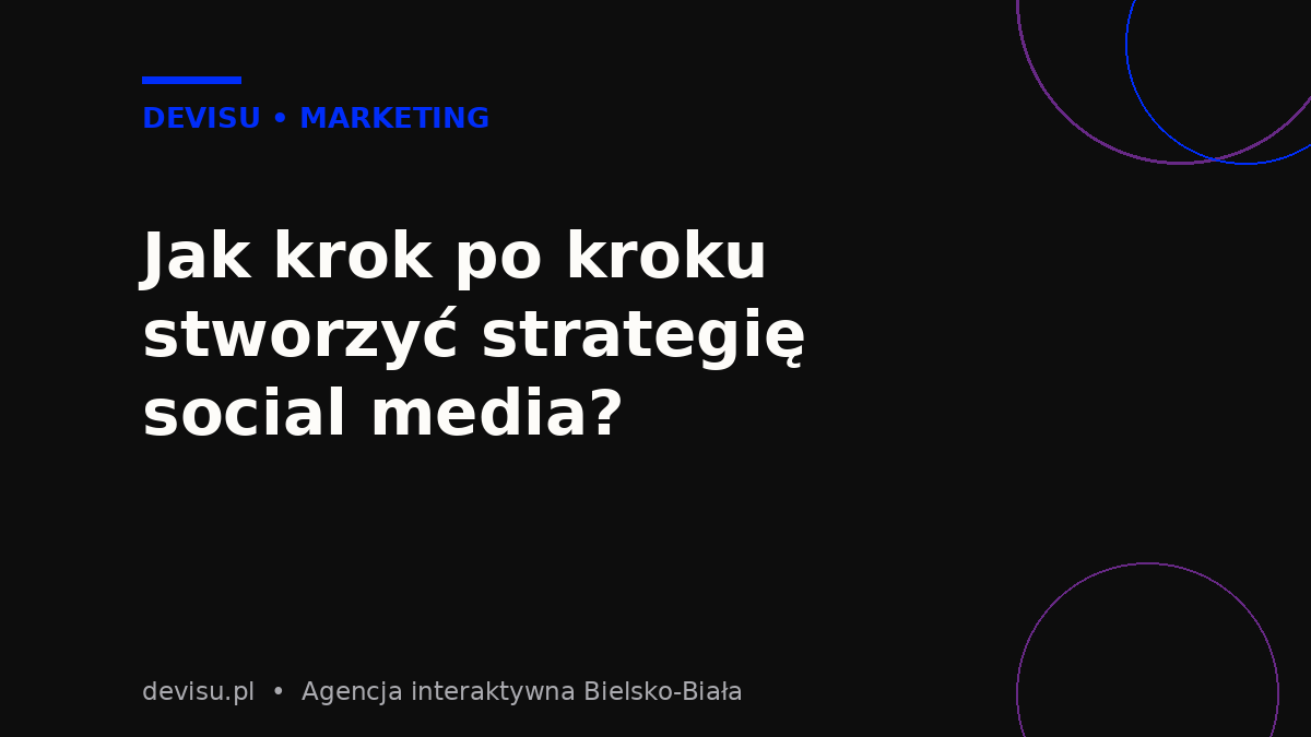Jak krok po kroku stworzyć strategię social media dla małej firmy