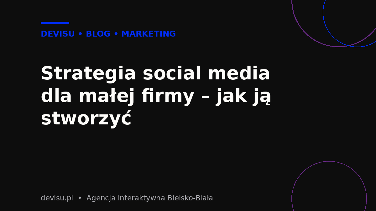 Strategia social media dla małej firmy – jak ją stworzyć