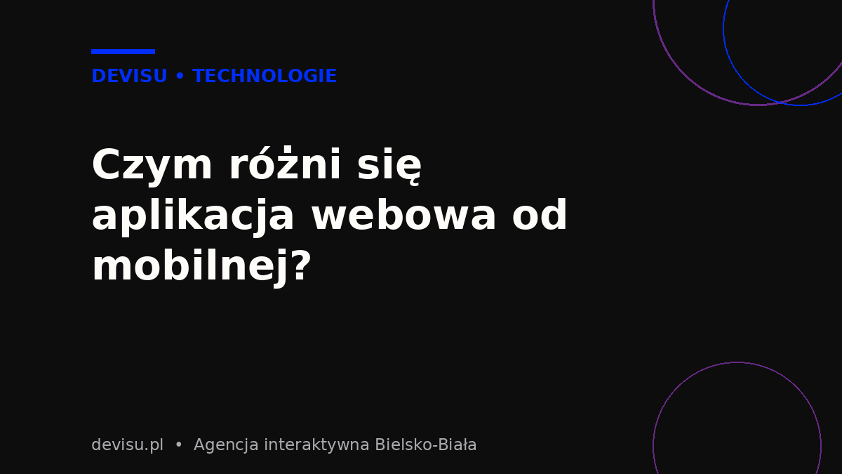 Różnice między aplikacją webową a mobilną dla firmy