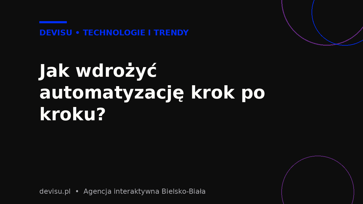 Jak wdrożyć automatyzację procesów biznesowych krok po kroku