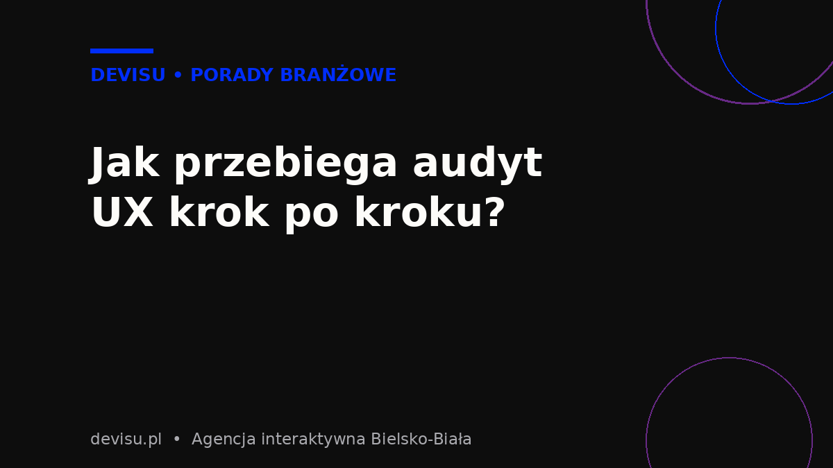 Jak przebiega audyt UX krok po kroku – etapy badania użyteczności