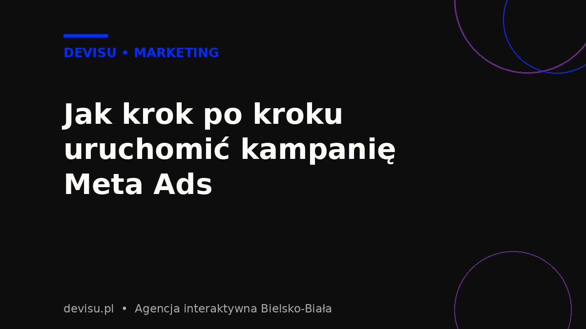Jak uruchomić kampanię reklamową na Facebooku i Instagramie krok po kroku