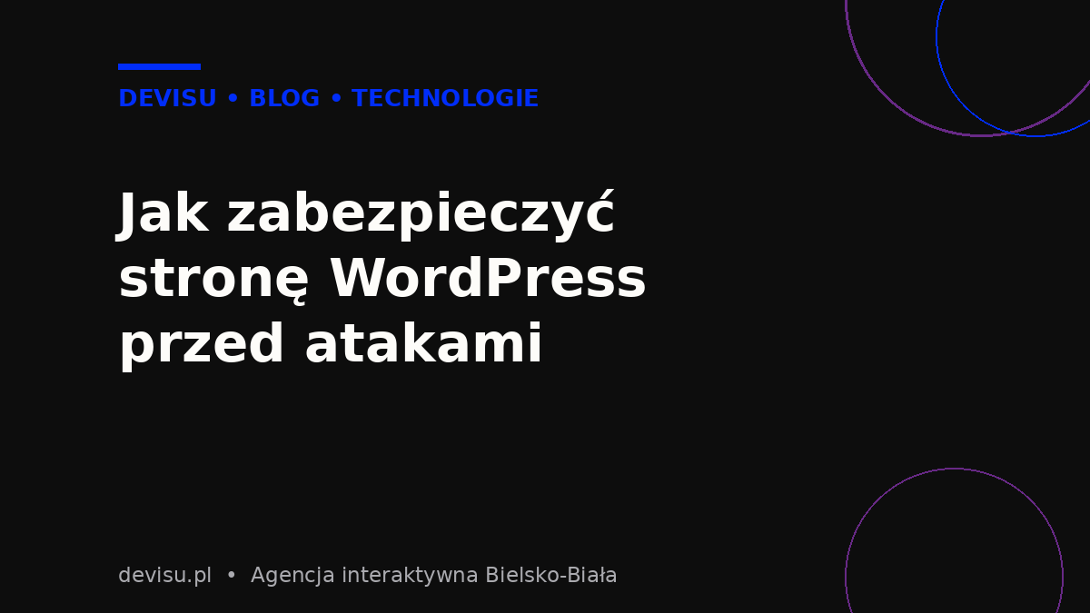 Jak zabezpieczyć stronę WordPress przed atakami – poradnik Devisu