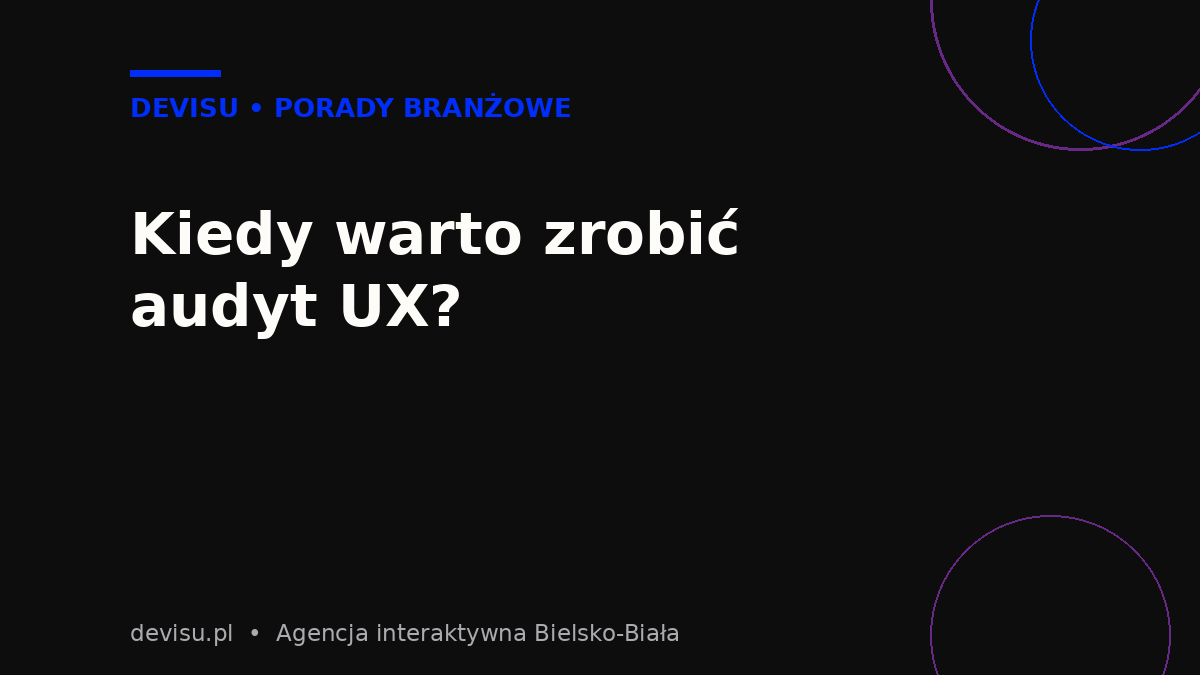 Kiedy warto zrobić audyt UX strony internetowej – sygnały ostrzegawcze