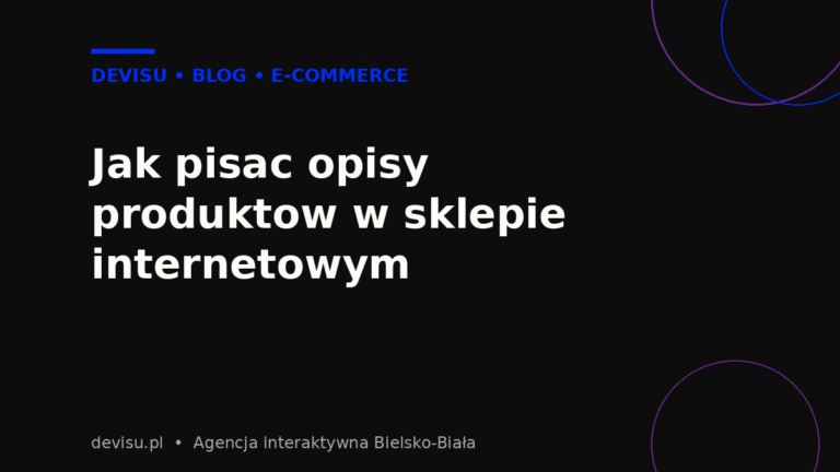 Jak pisać opisy produktów w sklepie internetowym – poradnik Devisu
