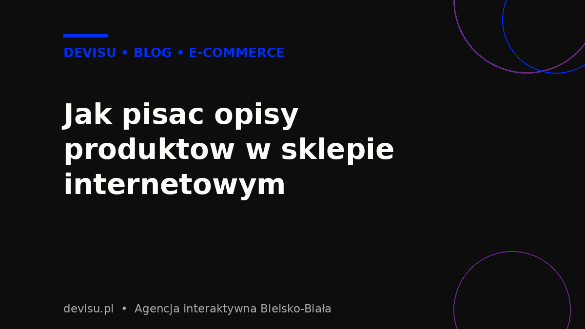 Jak pisać opisy produktów w sklepie internetowym – poradnik Devisu