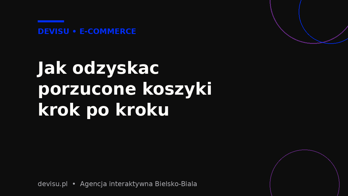 Jak odzyskać porzucone koszyki krok po kroku w sklepie e-commerce