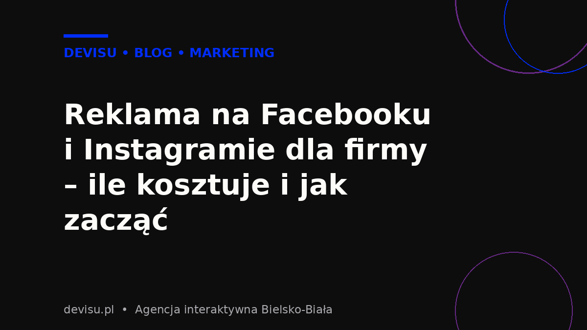 Reklama na Facebooku i Instagramie dla firmy – ile kosztuje i jak zacząć