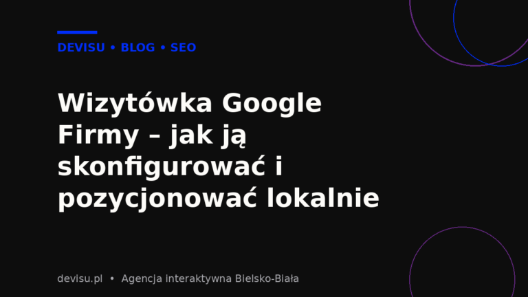 Wizytówka Google Firmy – jak skonfigurować i pozycjonować lokalnie