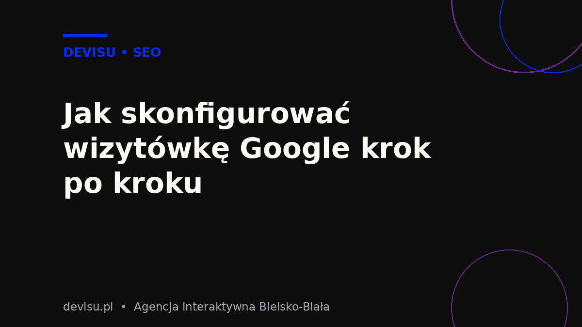 Konfiguracja wizytówki Google Firmy krok po kroku