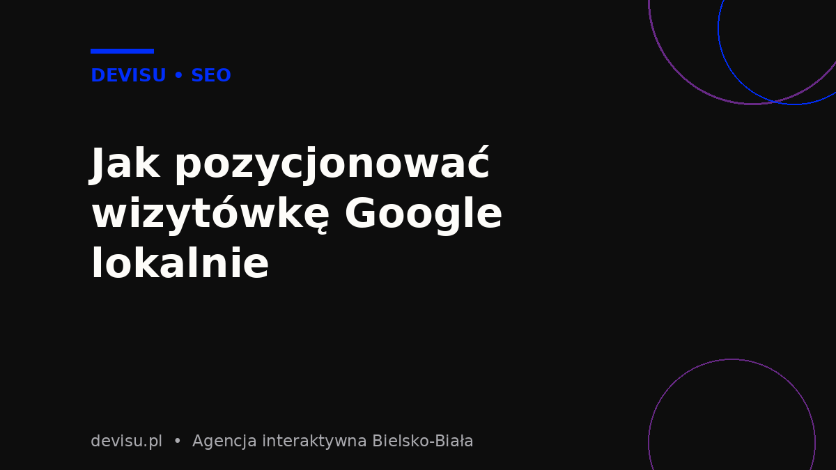 Pozycjonowanie lokalne wizytówki Google Firmy w Mapach