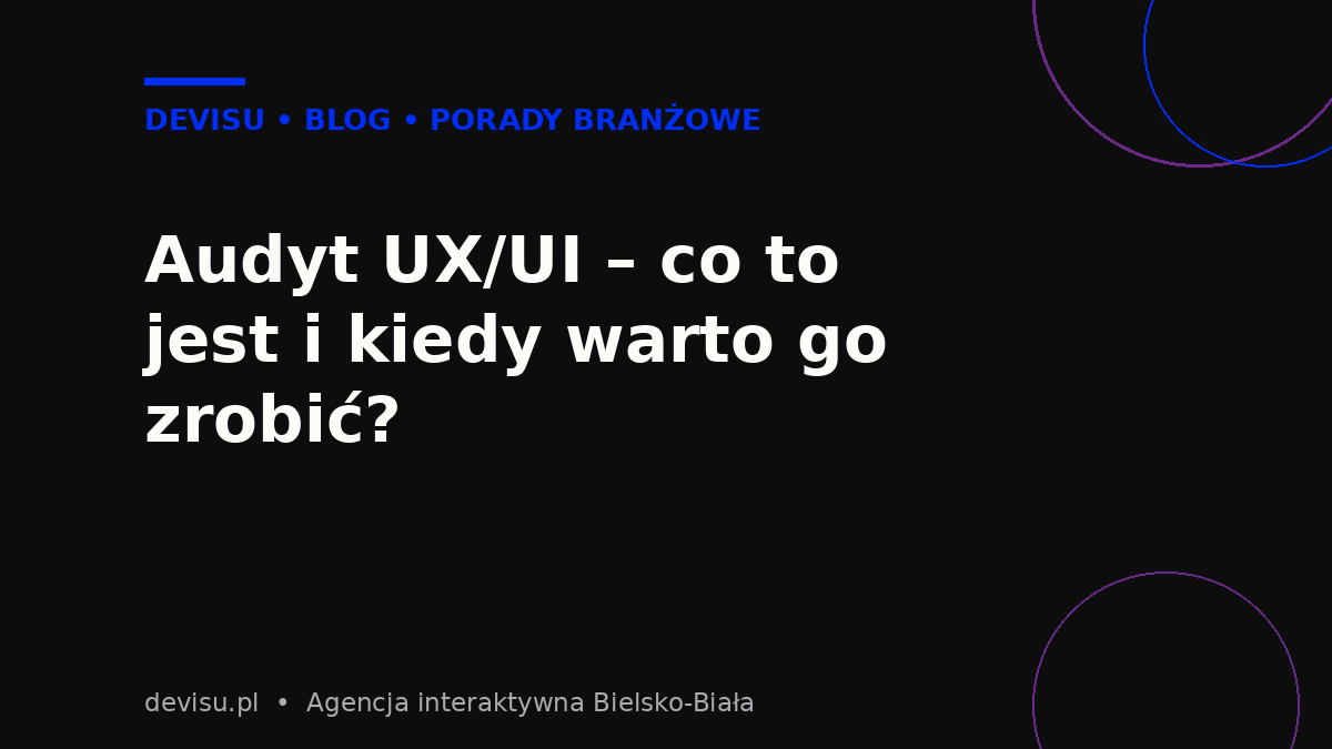 Audyt UX/UI – co to jest i kiedy warto go zrobić – okładka wpisu Devisu