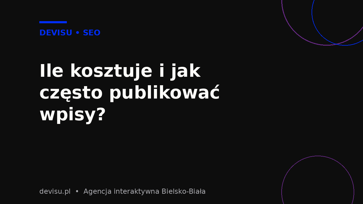 Ile kosztuje blog firmowy i jak często publikować wpisy – blog firmowy a pozycjonowanie