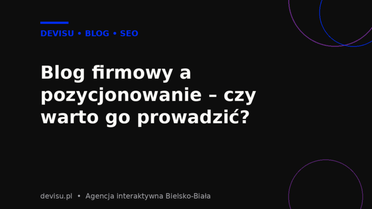 Blog firmowy a pozycjonowanie – czy warto go prowadzić? – blog firmowy a pozycjonowanie