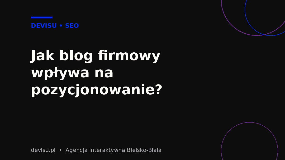 Jak blog firmowy wpływa na pozycjonowanie strony – blog firmowy a pozycjonowanie