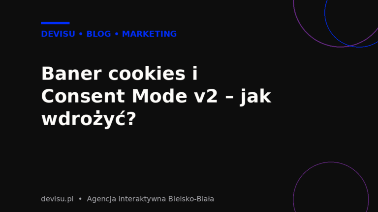 Consent Mode v2 i baner cookies – jak wdrożyć na stronie internetowej