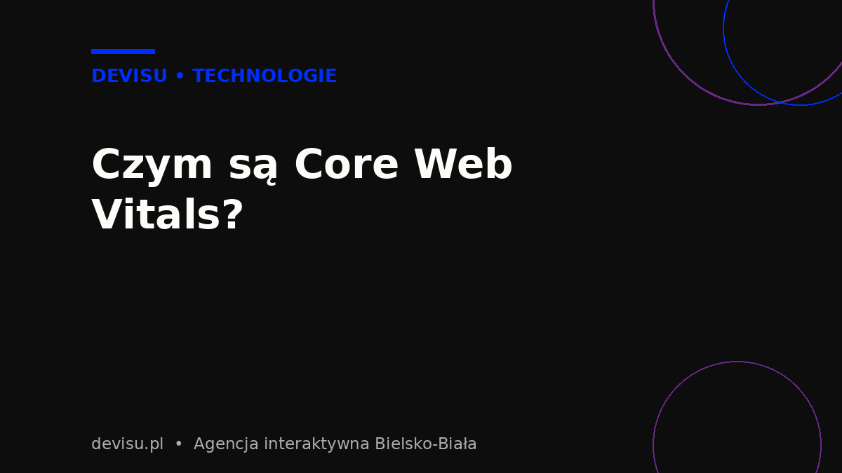 Czym są Core Web Vitals – metryki LCP, INP i CLS wpływające na szybkość strony internetowej