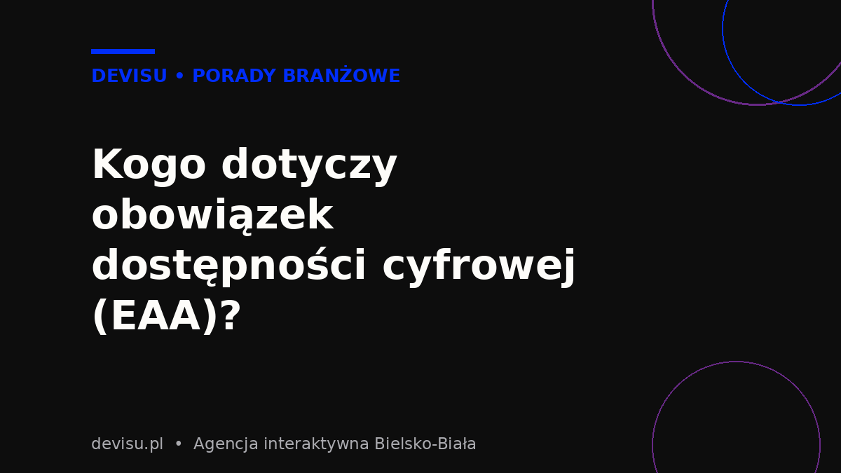 Kogo dotyczy obowiązek dostępności cyfrowej strony internetowej według EAA