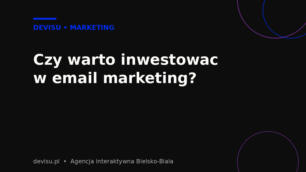 Czy warto inwestować w email marketing dla firmy – dane i ROI