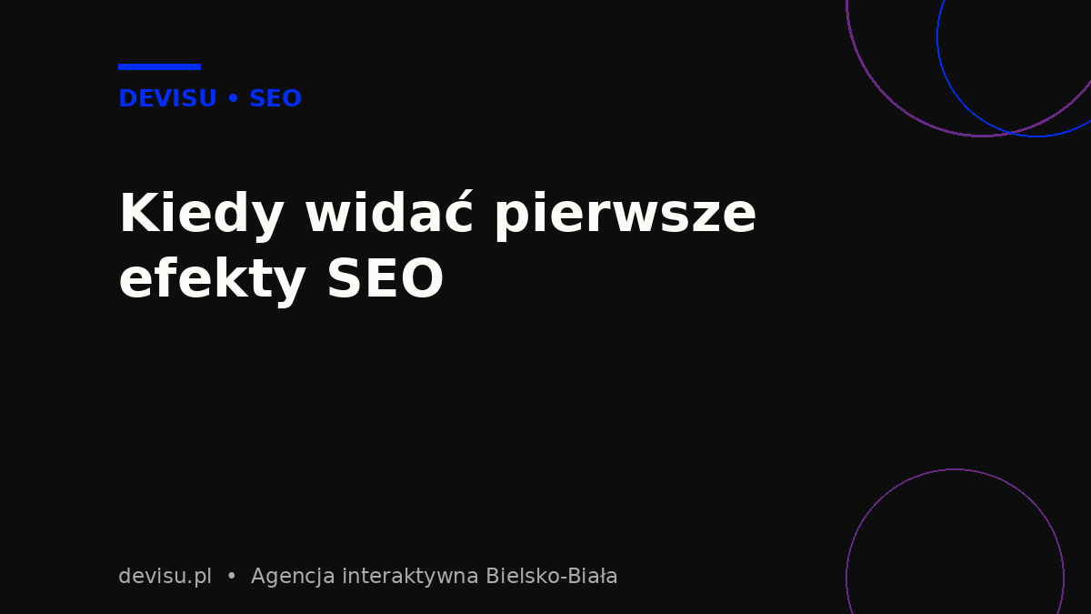 Kiedy widać pierwsze efekty pozycjonowania strony – harmonogram SEO miesiąc po miesiącu