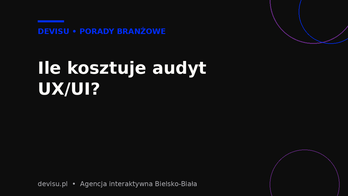 Ile kosztuje audyt UX/UI – orientacyjne widełki cenowe i czas realizacji