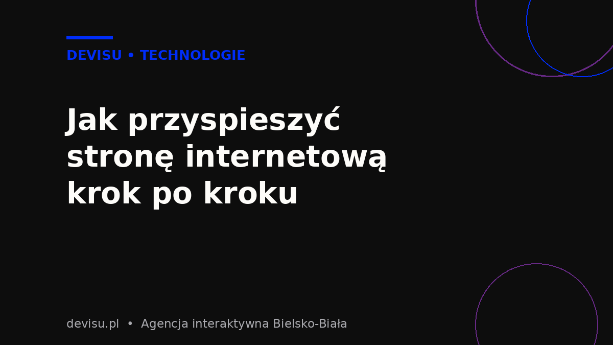 Jak przyspieszyć stronę internetową krok po kroku – optymalizacja grafik, cache i hostingu