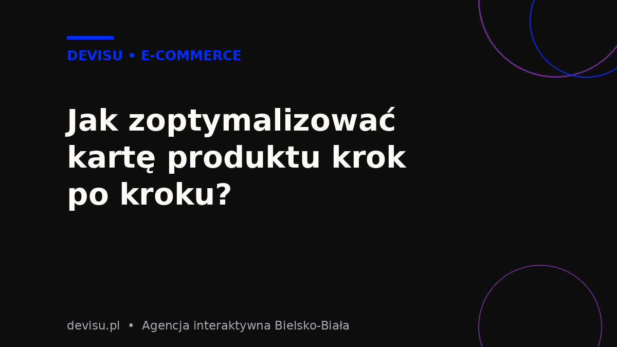 Optymalizacja karty produktu w sklepie internetowym krok po kroku dla lepszej konwersji