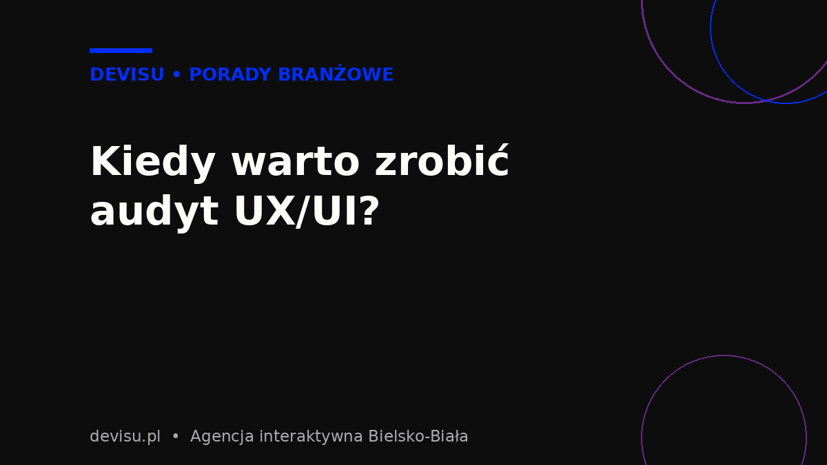 Kiedy warto zrobić audyt UX/UI – sygnały niskiej konwersji i redesignu