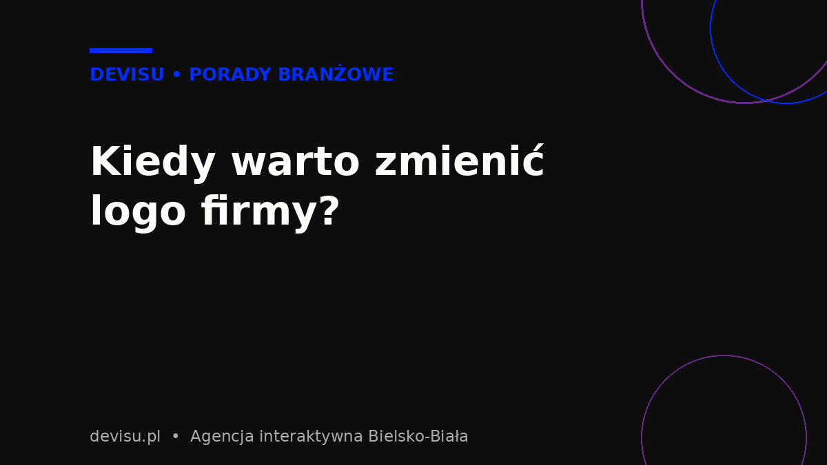 Rebranding firmy – sygnały, że warto zmienić logo
