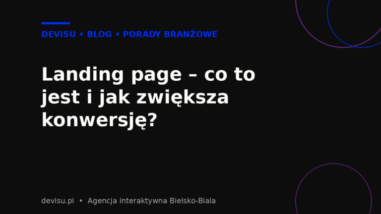 Landing page – co to jest i jak zwiększa konwersję – poradnik agencji Devisu