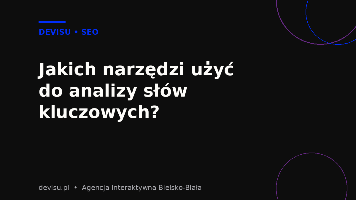 Narzędzia do analizy i doboru słów kluczowych w SEO
