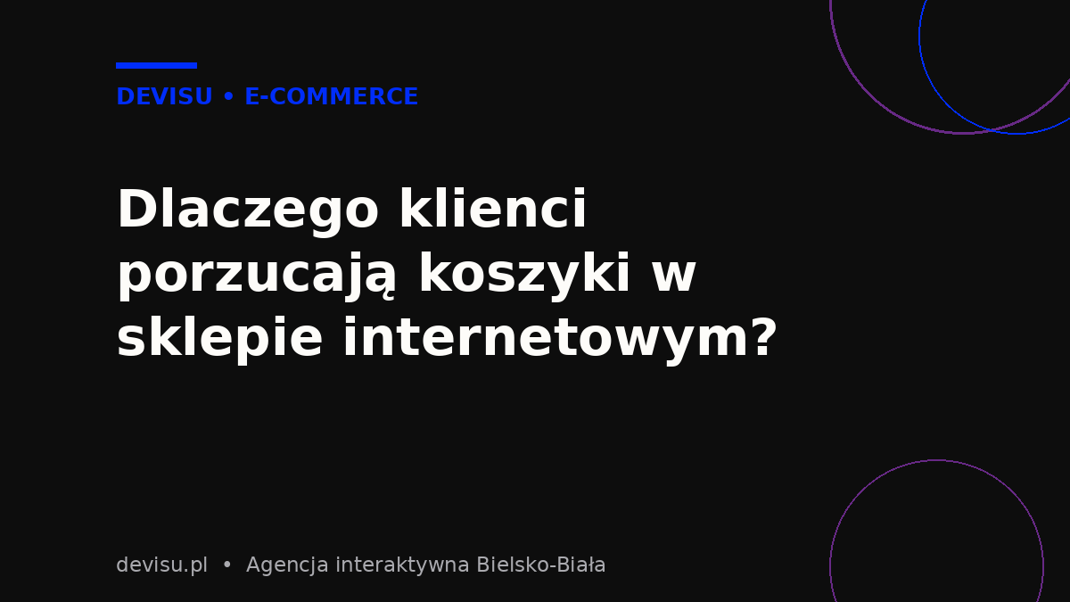 Przyczyny porzucania koszyków w sklepie internetowym – analiza