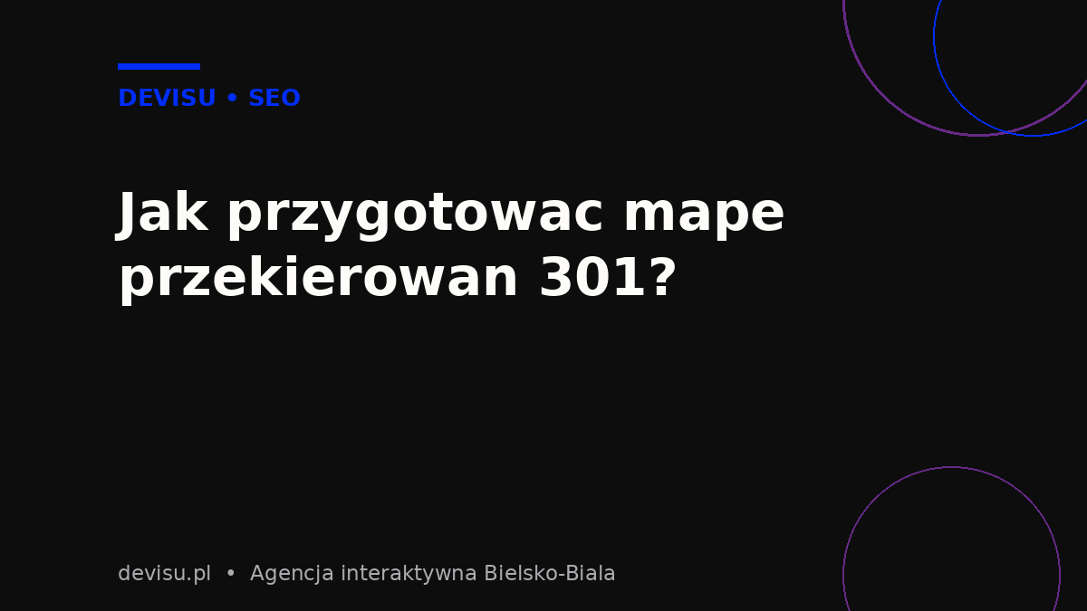 Mapa przekierowań 301 przy redesignie strony bez utraty pozycji w wyszukiwarce