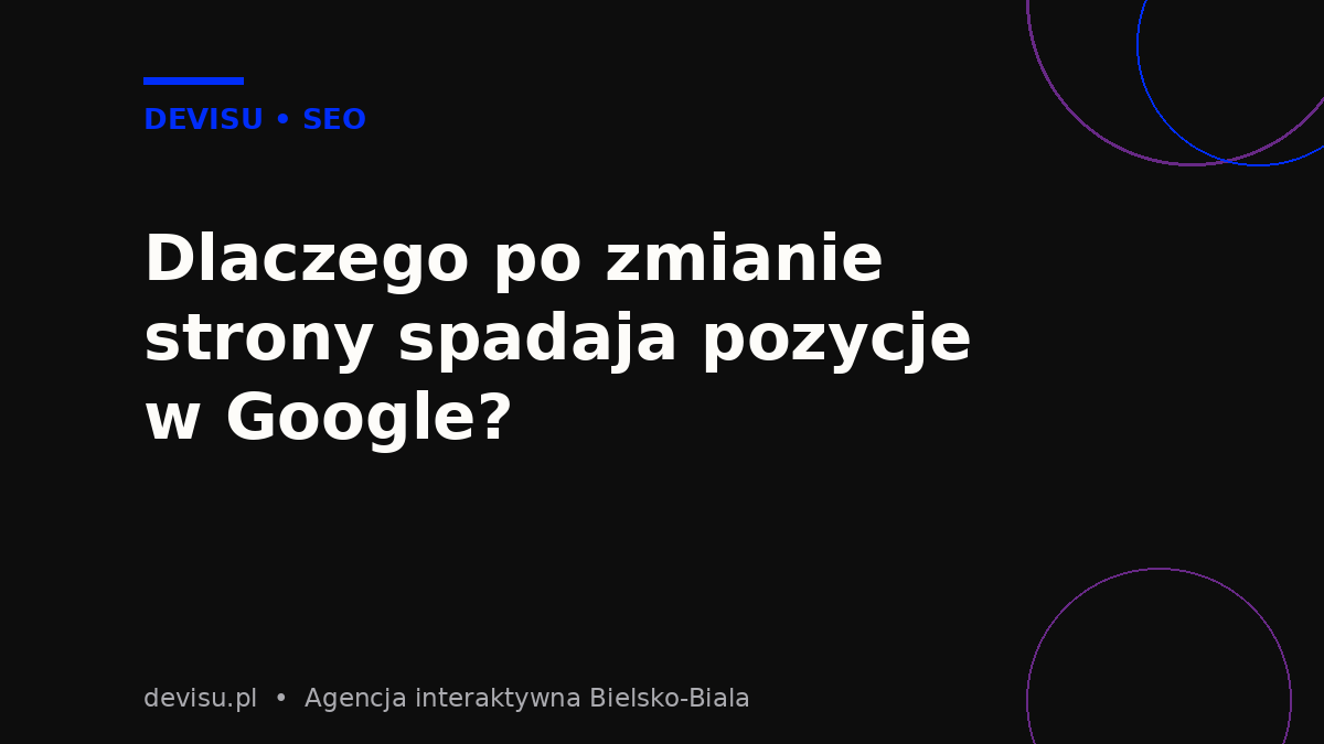 Przyczyny spadków pozycji po redesignie strony bez utraty pozycji w Google
