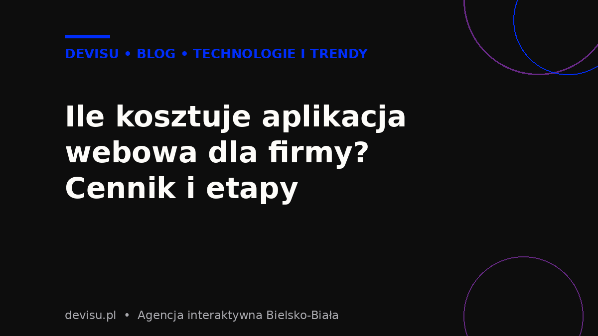 Ile kosztuje aplikacja webowa dla firmy? Cennik i etapy