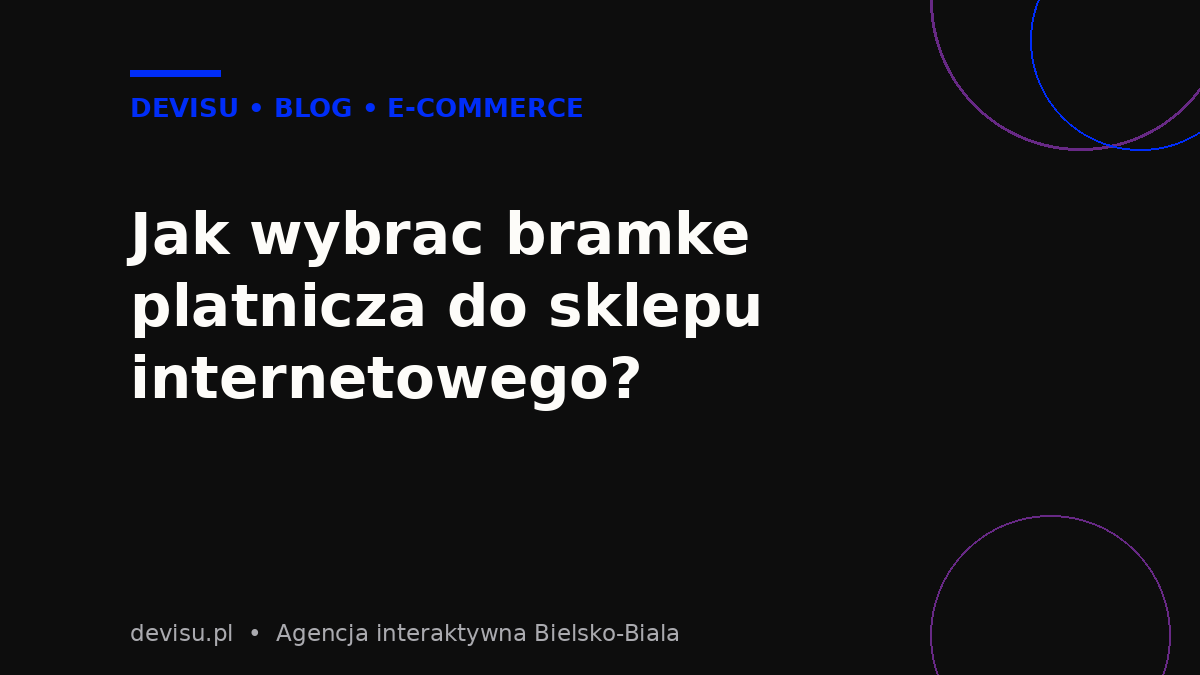 Jak wybrać bramkę płatniczą do sklepu internetowego?
