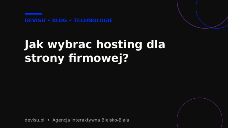 Jak wybrać hosting dla strony firmowej – poradnik Devisu
