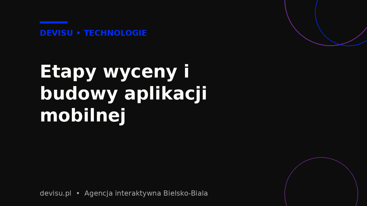 Etapy projektu i wycena – ile kosztuje aplikacja mobilna krok po kroku