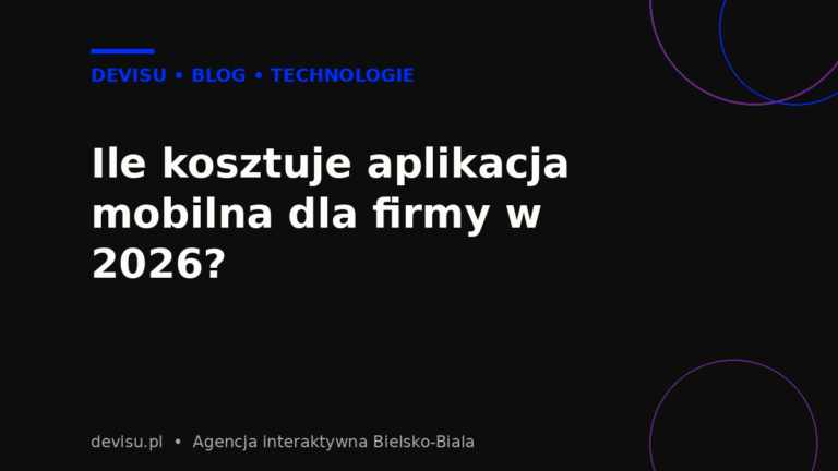 Ile kosztuje aplikacja mobilna dla firmy w 2026 roku – poradnik Devisu