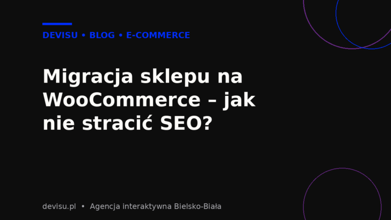 Migracja sklepu na WooCommerce bez utraty pozycji SEO – poradnik Devisu
